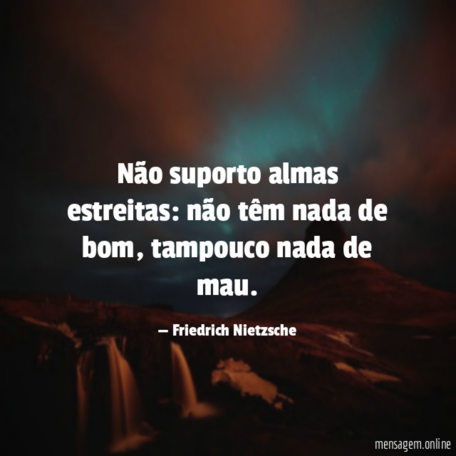 Não suporto almas estreitas
