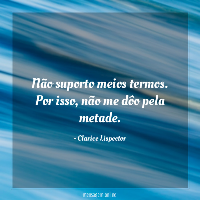 Não suporto meios termos