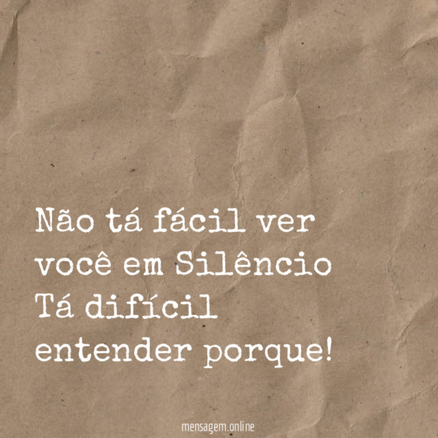 Não tá fácil ver você em Silêncio Tá difícil