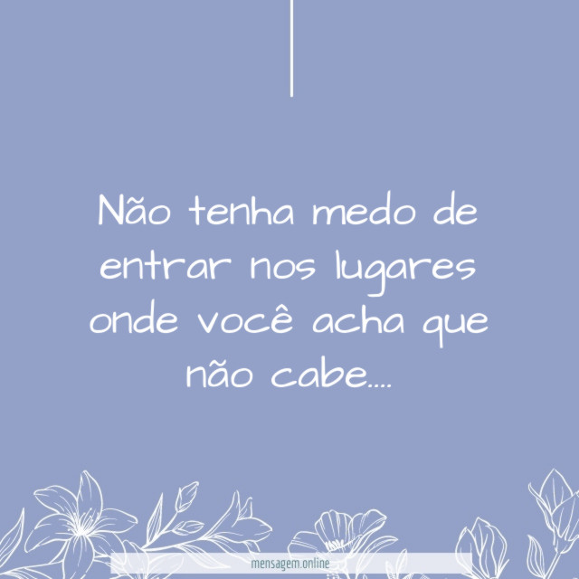 Não tenha medo de entrar