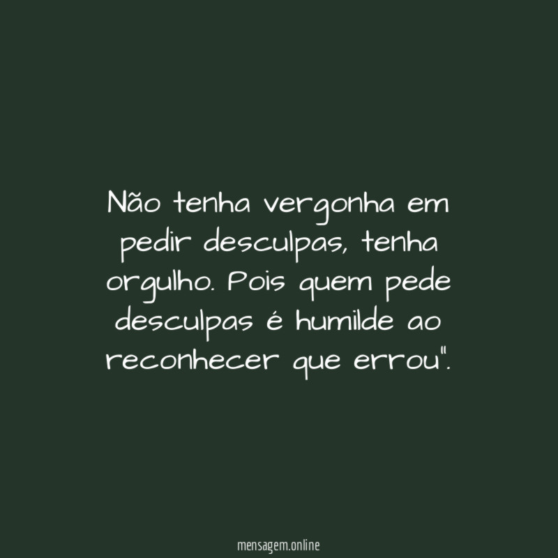 Não tenha vergonha em pedir desculpas