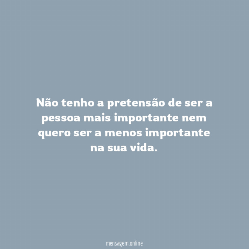 Não tenho a pretensão de ser a pessoa