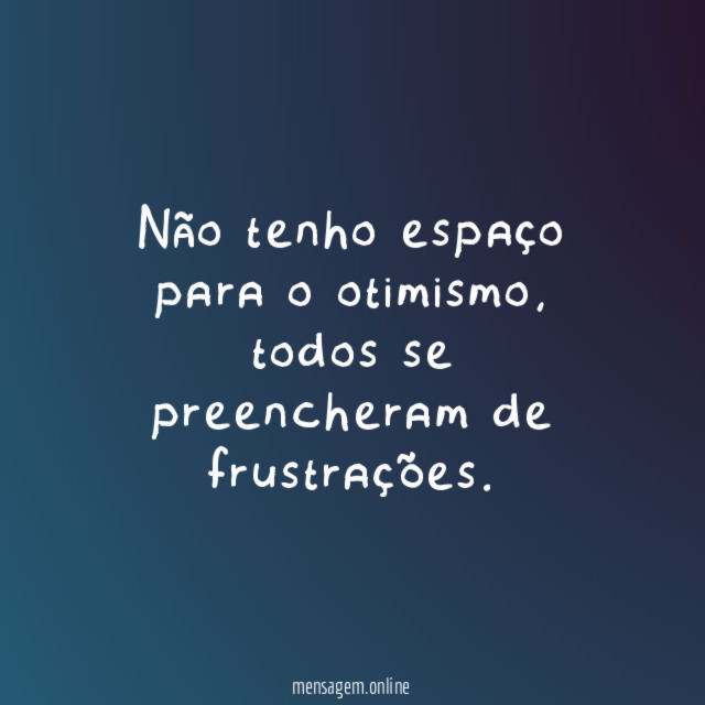Não tenho espaço para o otimismo