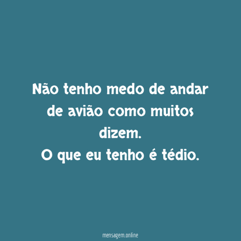 Não tenho medo de andar de avião como muitos dizem