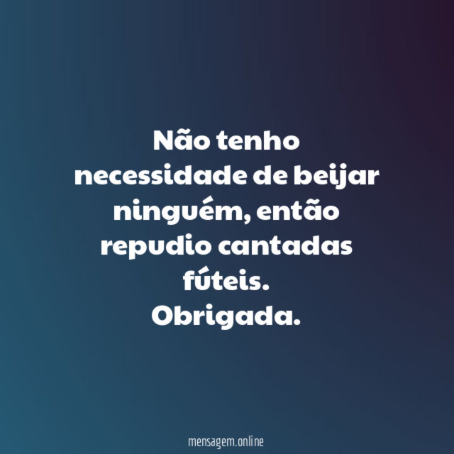 Não tenho necessidade de beijar ninguém