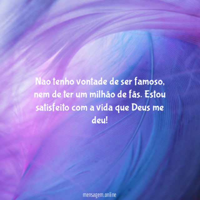 Nao tenho vontade de ser famoso