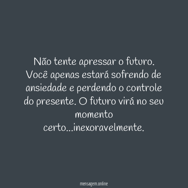 Não tente apressar o futuro