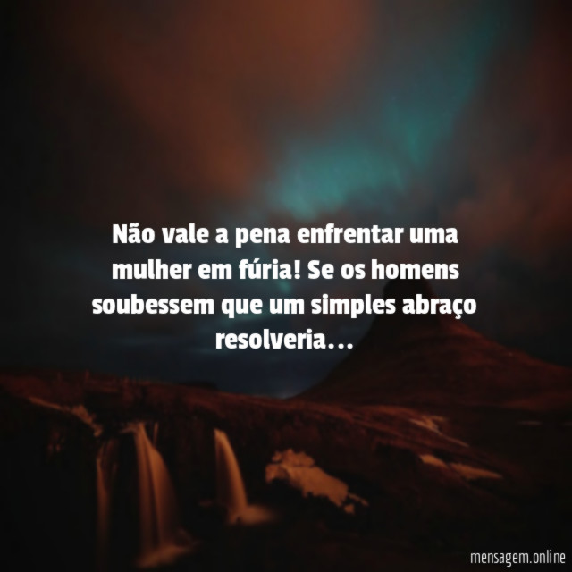 Não vale a pena enfrentar uma mulher em fúria