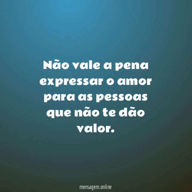 Não vale a pena expressar o amor para
