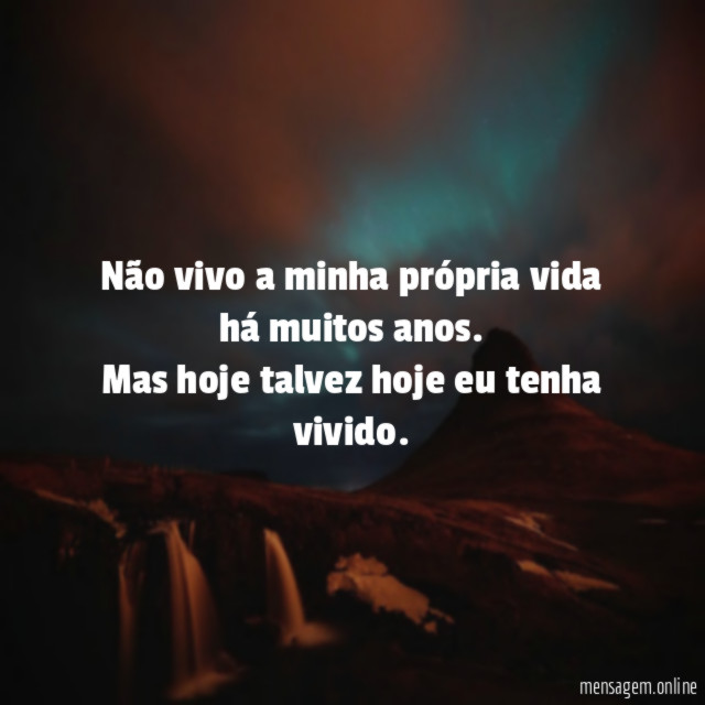 Não vivo a minha própria vida há muitos anos