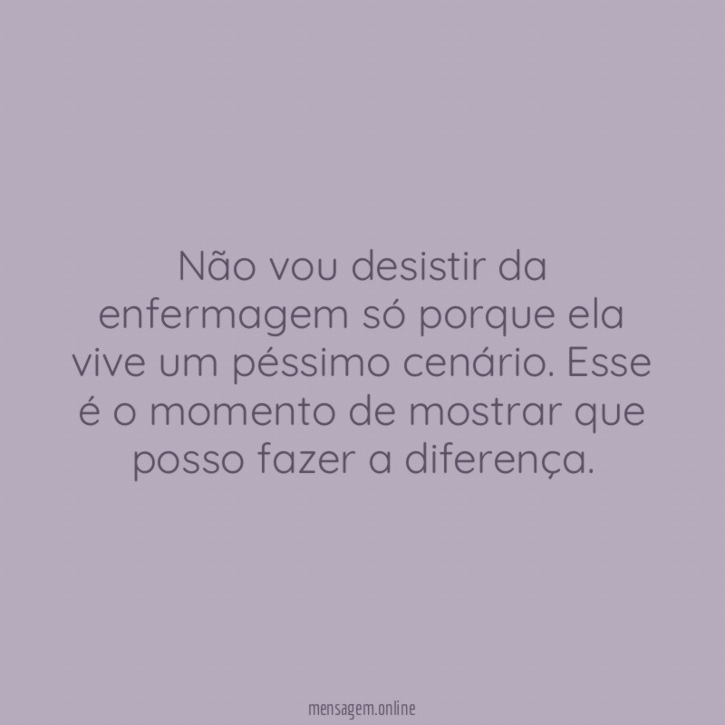 Não vou desistir da enfermagem só porque ela