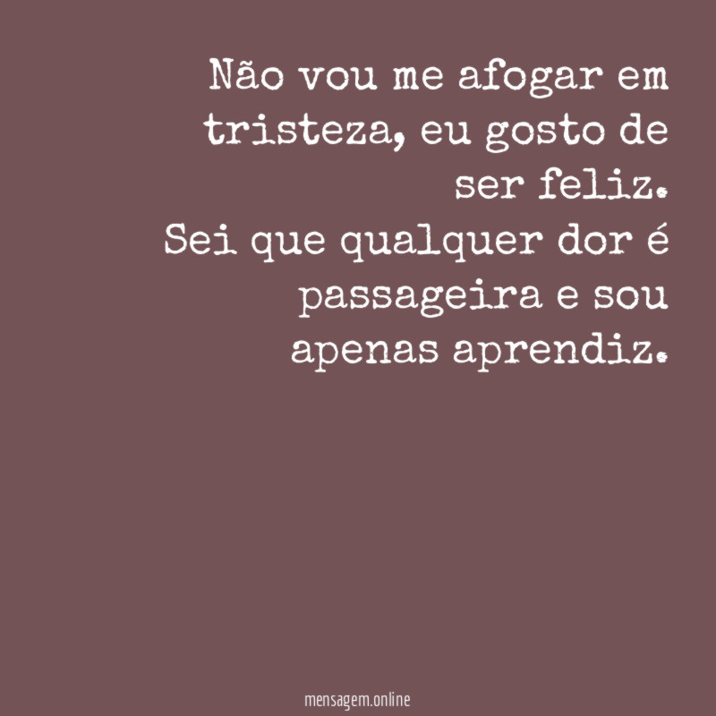 Não vou me afogar em tristeza