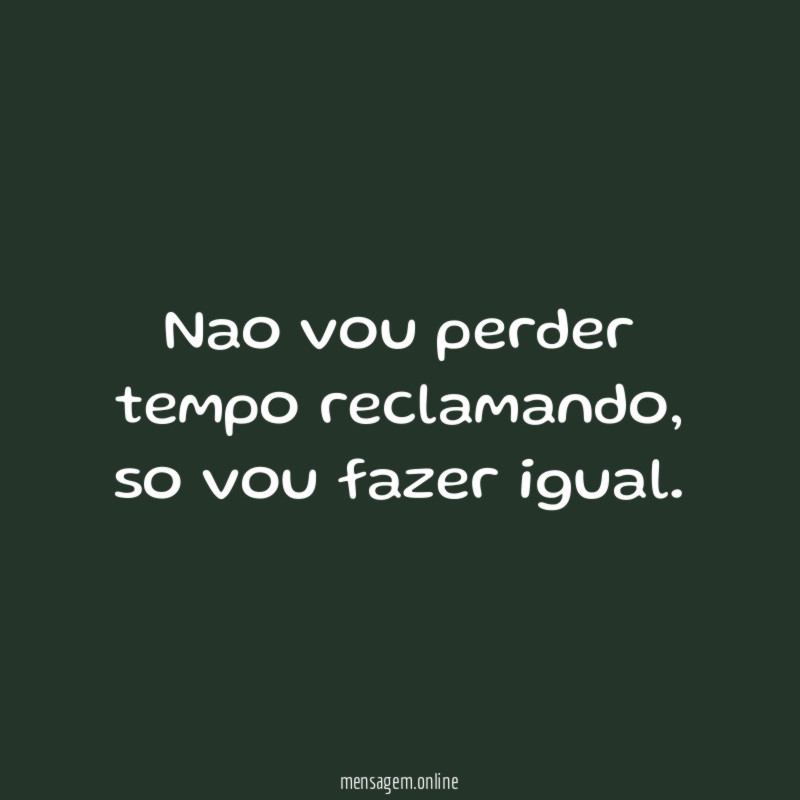 Nao vou perder tempo reclamando