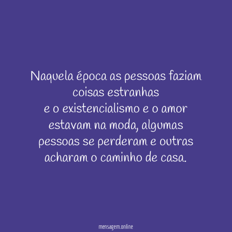 Naquela época as pessoas faziam coisas estranhas e o