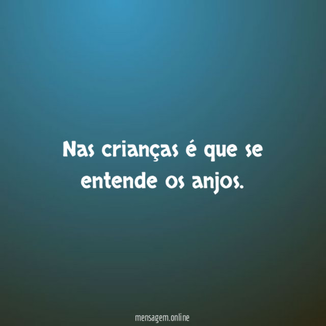Nas crianças é que se entende os anjos