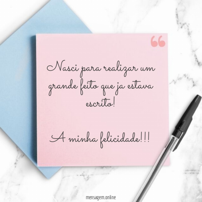 Nasci para realizar um grande feito que ja estava escrito