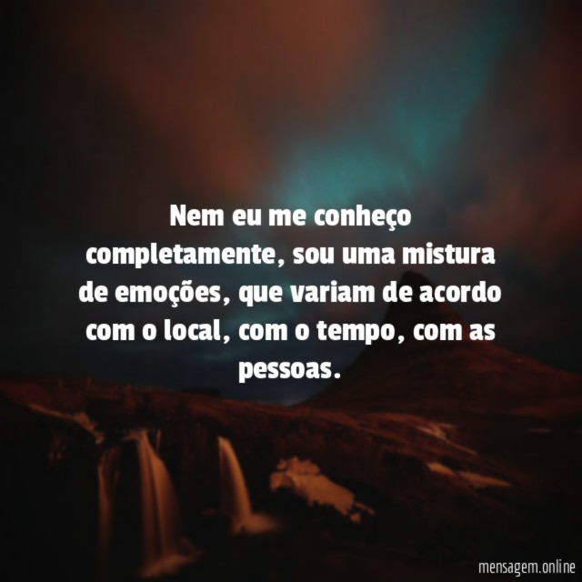 Nem eu me conheço completamente