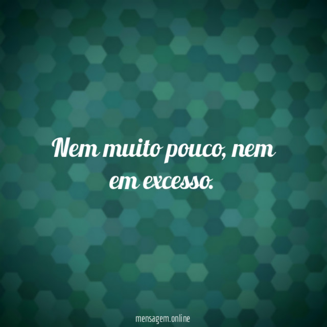 Nem muito pouco