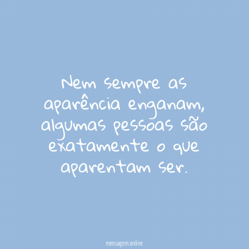 Nem sempre as aparência enganam