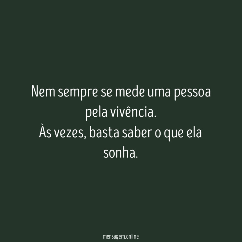 Nem sempre se mede uma pessoa pela vivência