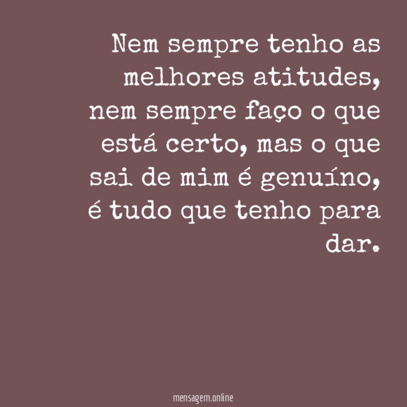 Nem sempre tenho as melhores atitudes