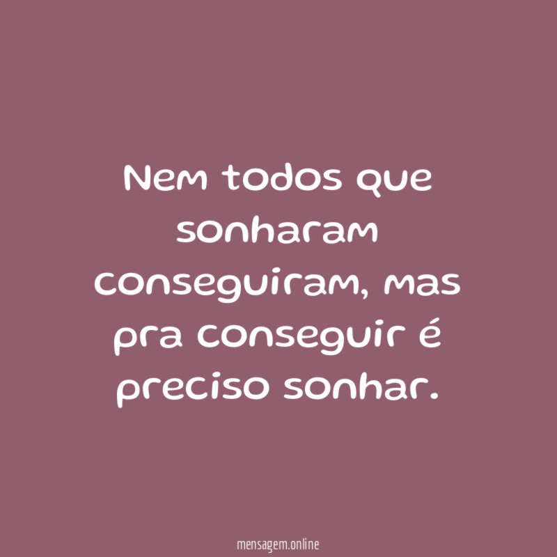 Nem todos que sonharam conseguiram