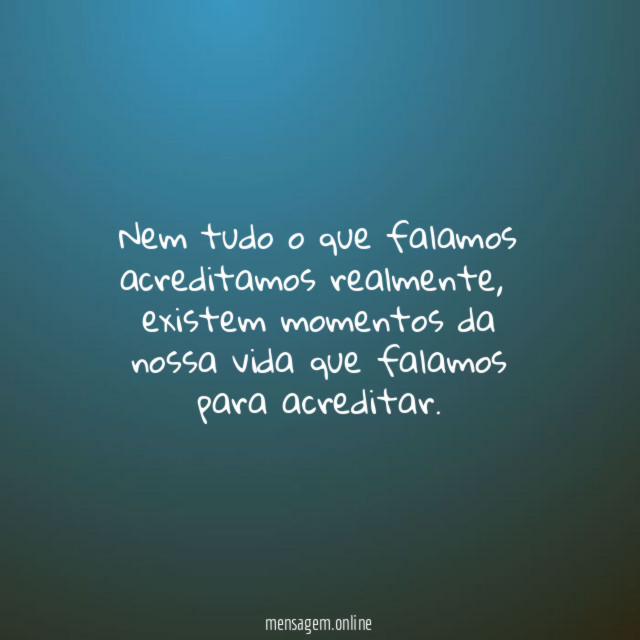 Nem tudo o que falamos acreditamos realmente