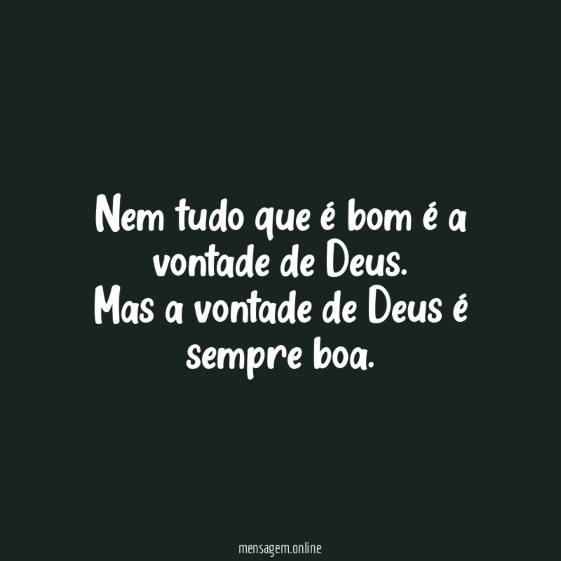 Nem tudo que é bom é a vontade de Deus