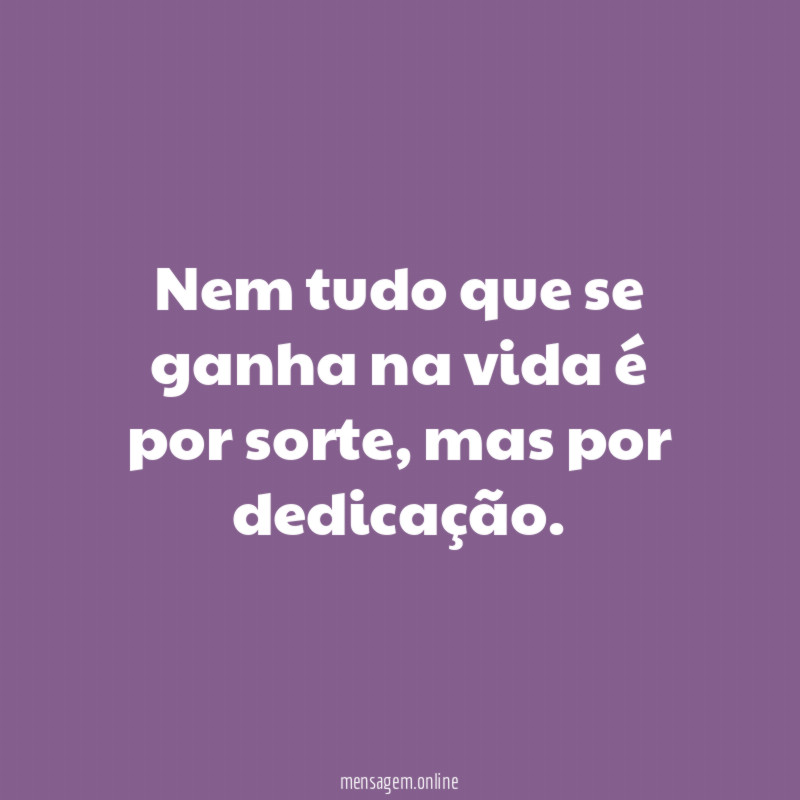 Nem tudo que se ganha na vida é por sorte