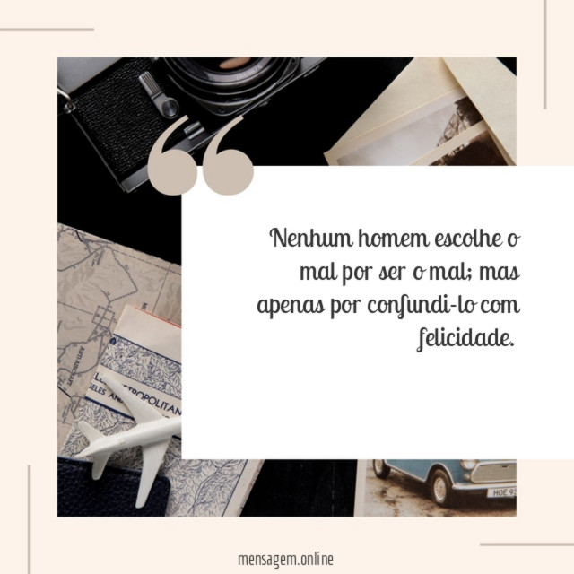 Nenhum homem escolhe o mal por ser o mal
