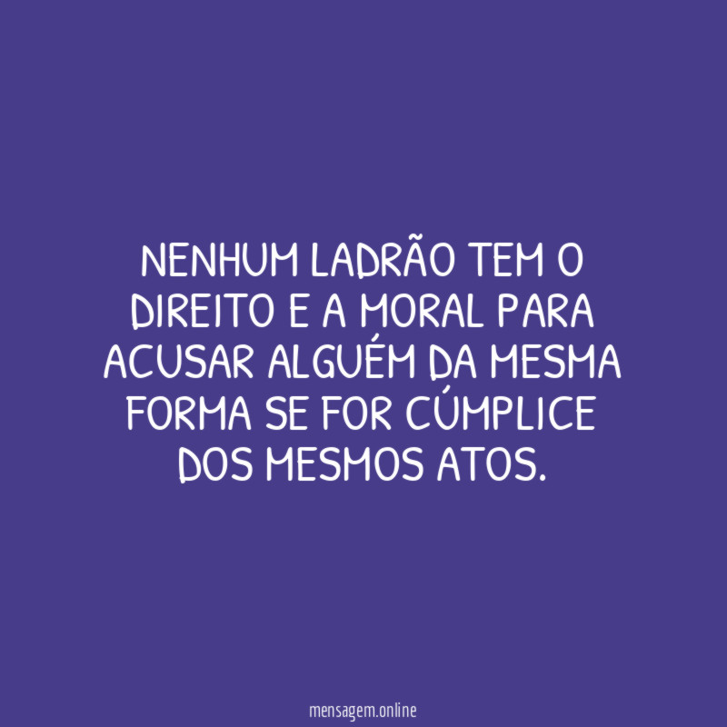 NENHUM LADRÃO TEM O DIREITO E A MORAL