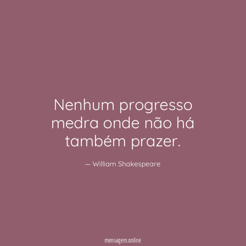 Nenhum progresso medra onde não há também prazer