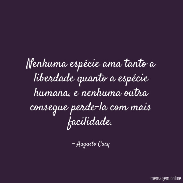 Nenhuma espécie ama tanto a liberdade quanto a espécie humana