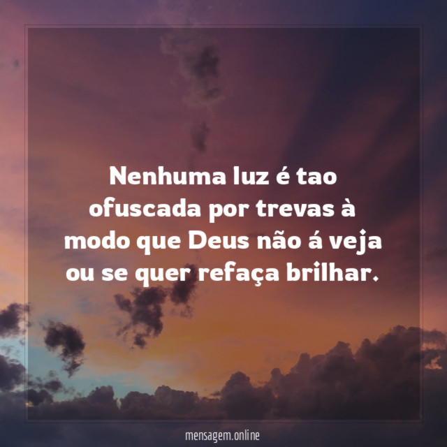 Nenhuma luz é tao ofuscada por trevas à