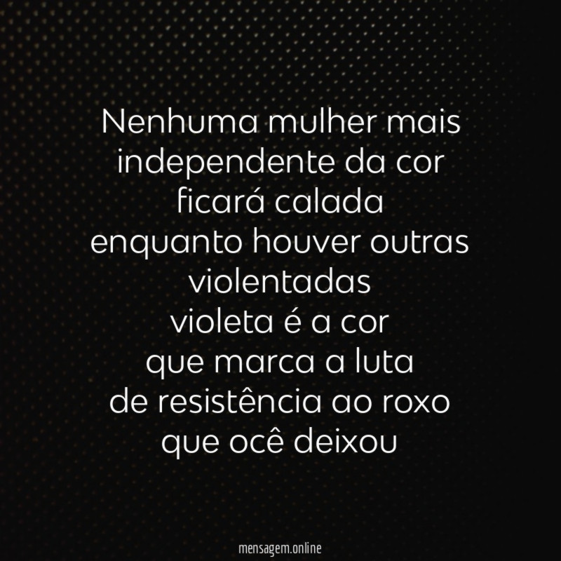 Nenhuma mulher mais
independente da cor
ficará calada
enquanto houver outras
violentadas