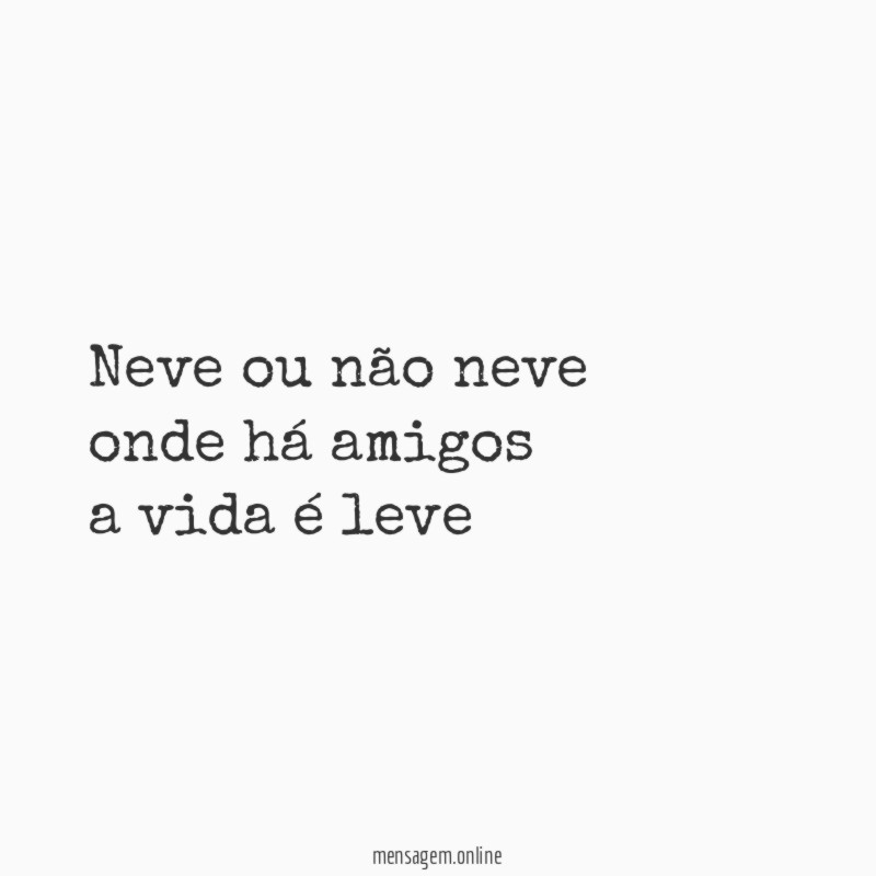 Neve ou não neve onde há amigos a vida é leve