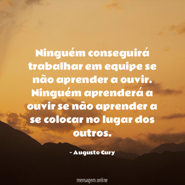 Ninguém conseguirá trabalhar em equipe se não aprender a ouvir