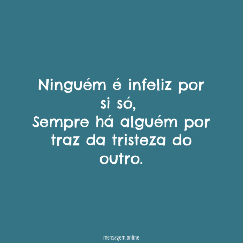 Ninguém é infeliz por si só