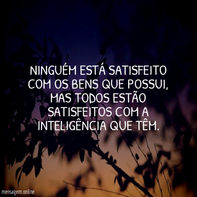 Ninguém está satisfeito com os bens que possui