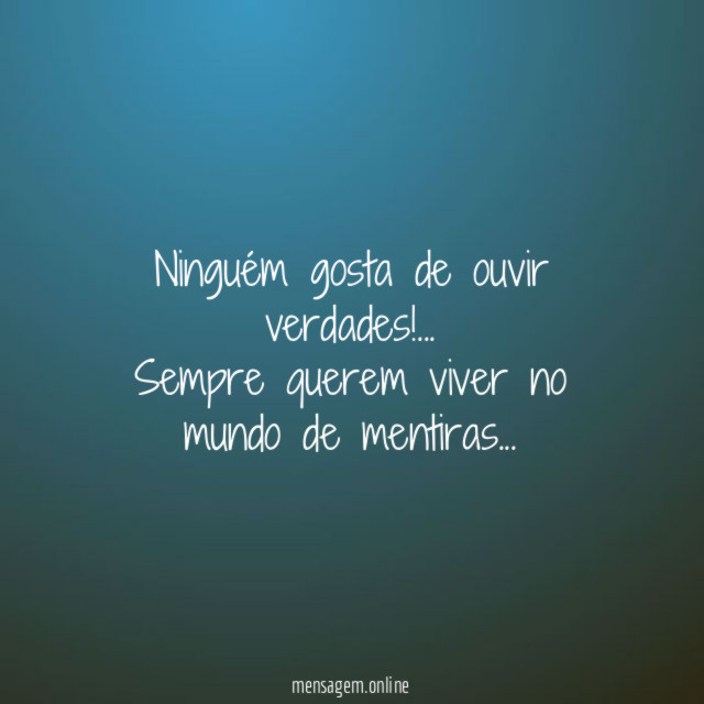 Ninguém gosta de ouvir verdades
