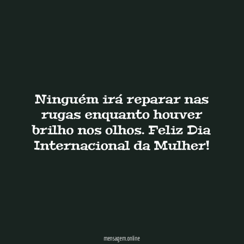 Ninguém irá reparar nas rugas enquanto houver brilho nos olhos