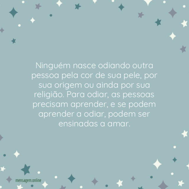 Ninguém nasce odiando outra pessoa pela cor de sua pele