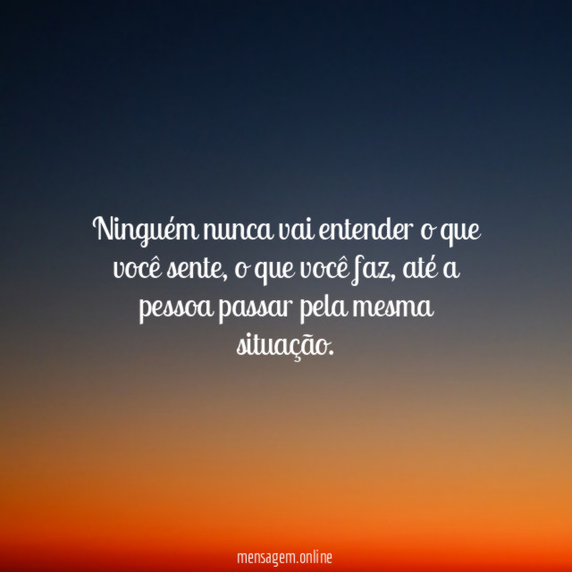 Ninguém nunca vai entender o que você sente