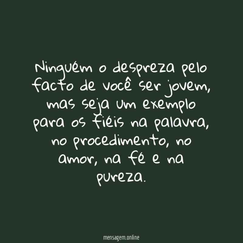 Ninguém o despreza pelo facto de você ser jovem