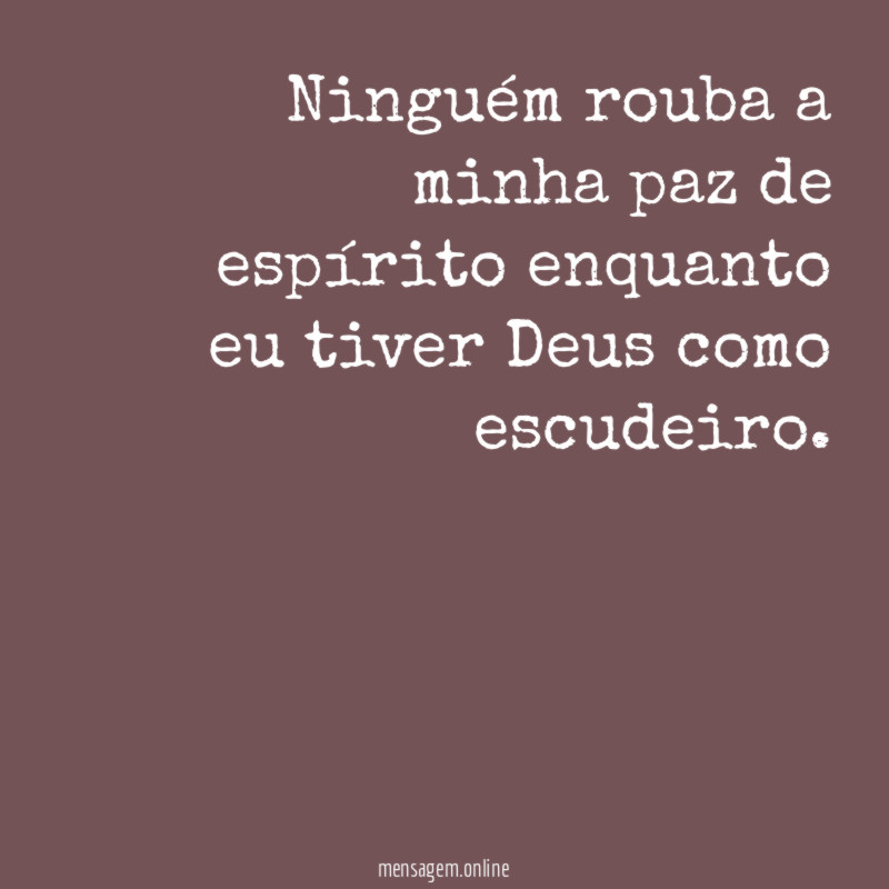Ninguém rouba a minha paz de espírito enquanto