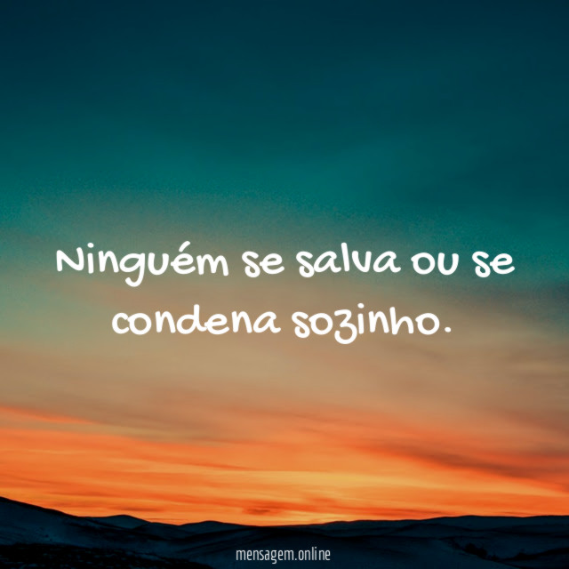 Ninguém se salva ou se condena sozinho