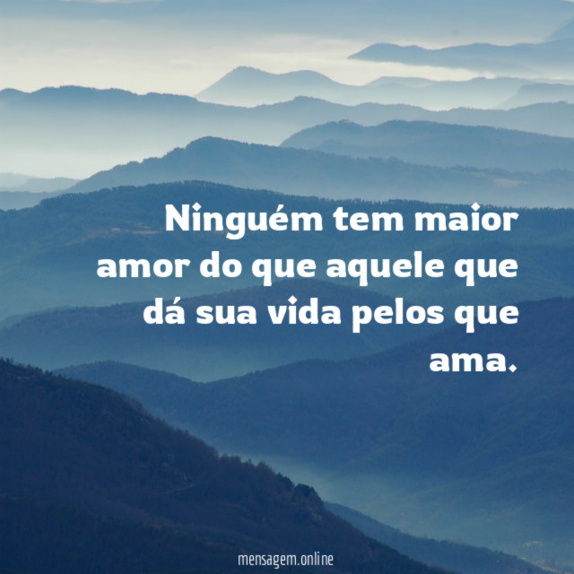 Ninguém tem maior amor do que aquele que