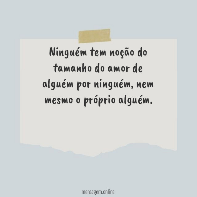Ninguém tem noção do tamanho do amor de