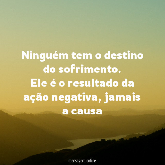 Ninguém tem o destino do sofrimento