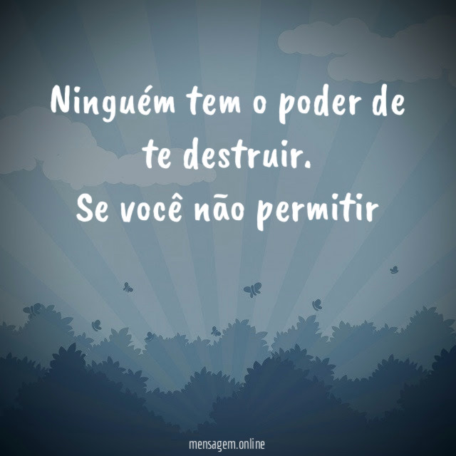 Ninguém tem o poder de te destruir